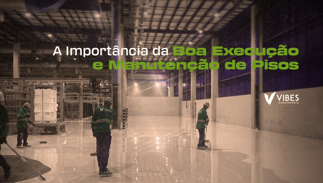 A Importância da Boa Execução e Manutenção de Pisos